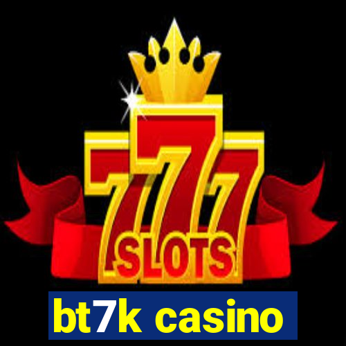 bt7k casino